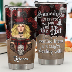 Sometimes You Have To Put The Hat On - Personalized Tumbler - Gift For Yourself, Gift For Halloween